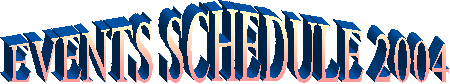EVENTS SCHEDULE 2004